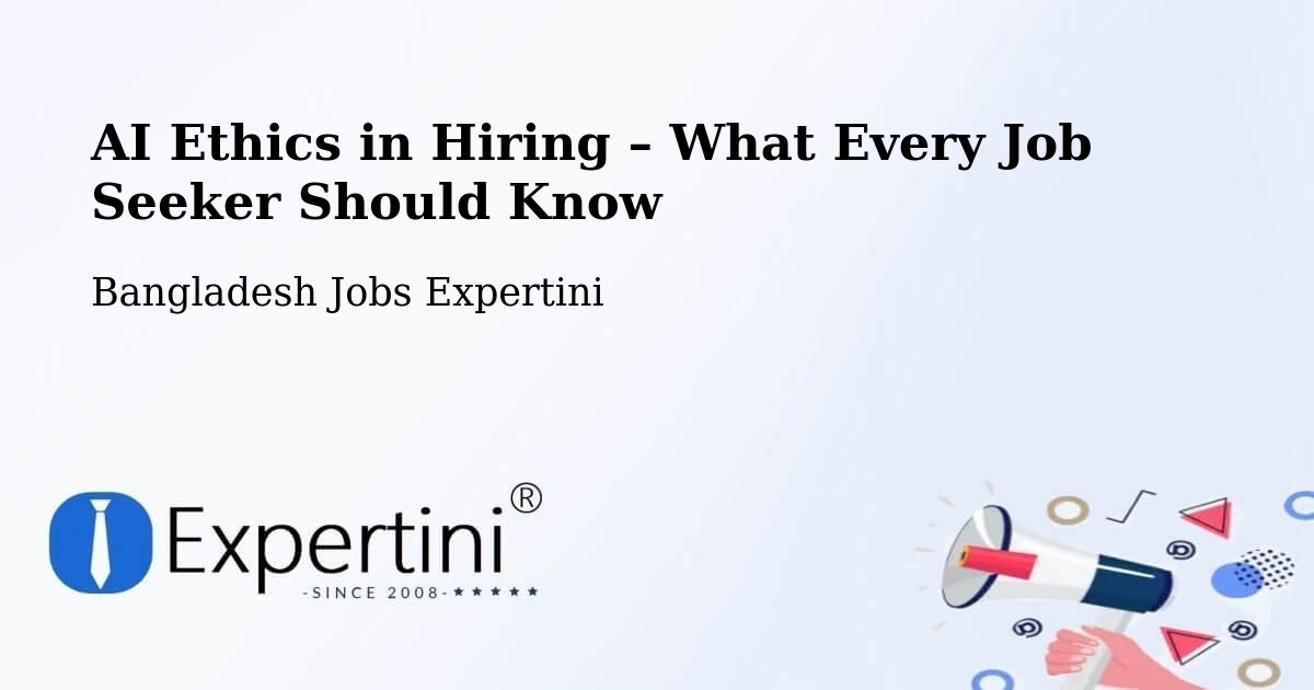 AI Ethics in Recruitment & Hiring – Bhola - Bhola, Bangladesh Jobs Expertini