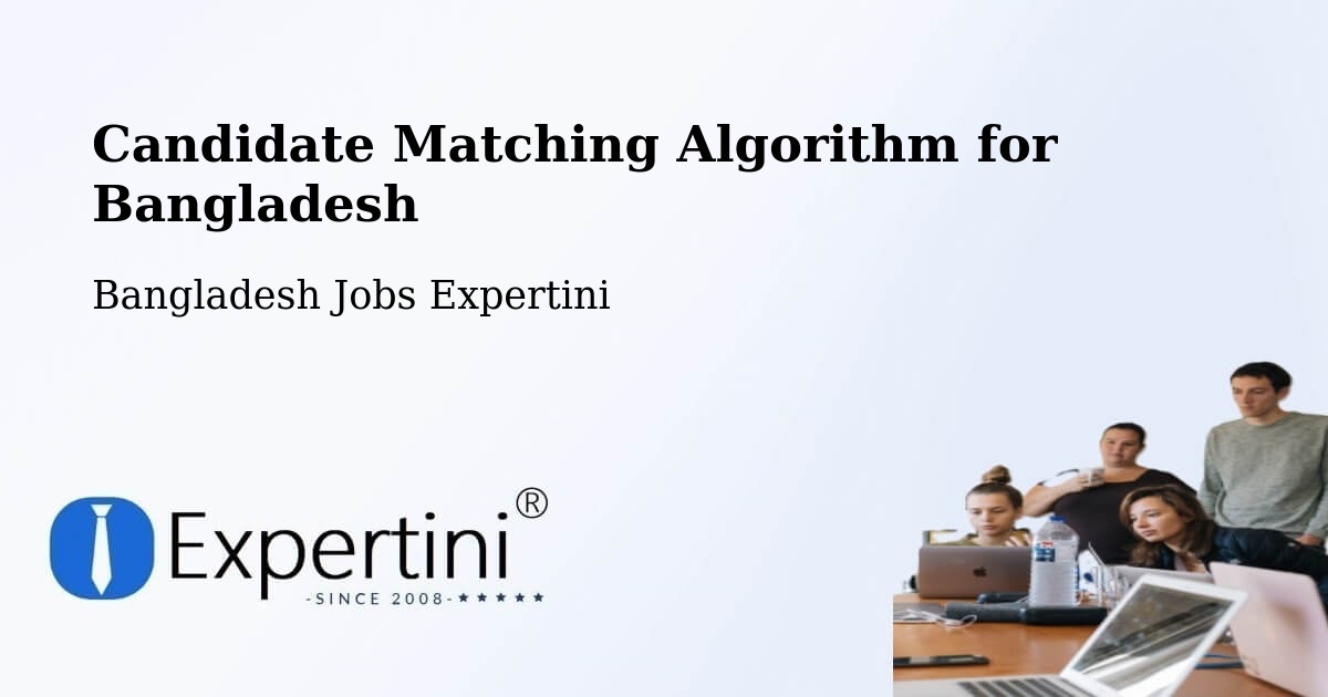 Candidate Matching Algorithm Overview – Bhola - Bangladesh Jobs Expertini